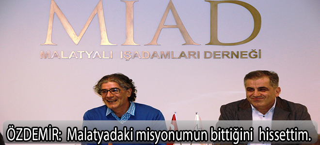 Özdemir:malatyadaki misyonumun bittiğini hissettim..