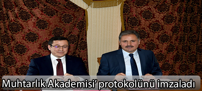 Muhtarlık Akademisi’ protokolünü imzaladı