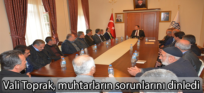 Vali Toprak, muhtarların sorunlarını dinledi
