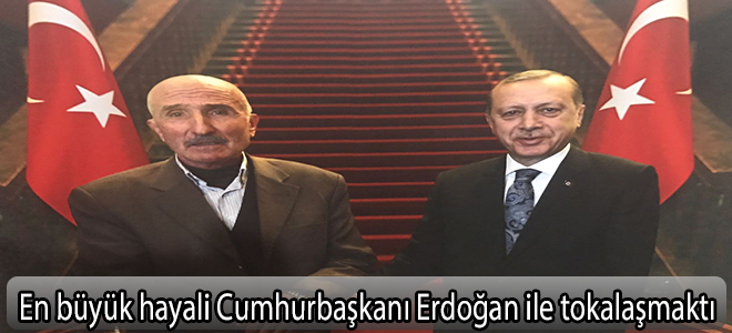 En büyük hayali Cumhurbaşkanı Erdoğan ile tokalaşmaktı