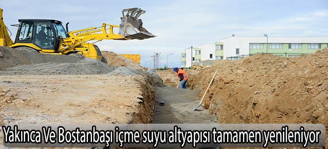 Yakınca Ve Bostanbaşı mahallelerinin içme suyu altyapısı tamamen yenileniyor
