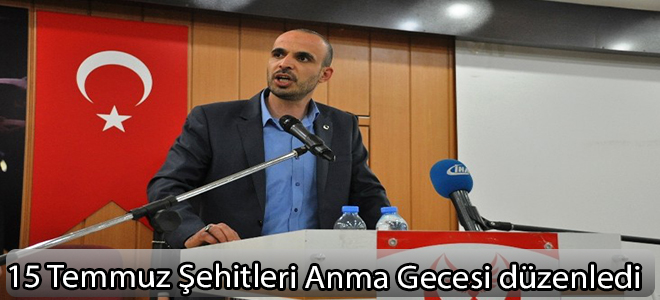 15 Temmuz Şehitleri Anma Gecesi düzenledi