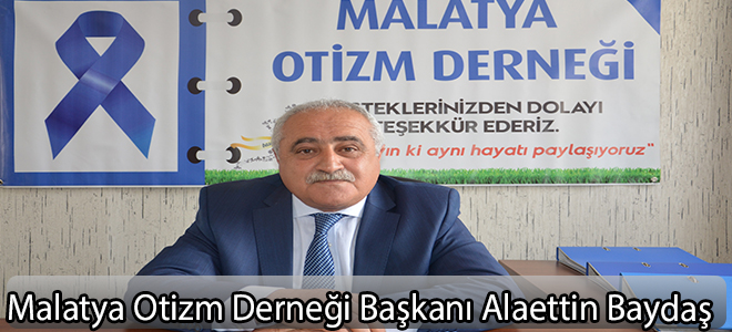 Malatya Otizm Derneği Başkanı Alaettin Baydaş