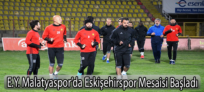 E.Y. Malatyaspor’da Eskişehirspor Mesaisi Başladı