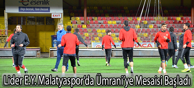 Lider E.Y. Malatyaspor’da Ümrani’ye Mesaisi Başladı