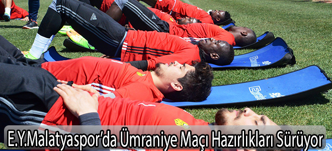 E.Y.Malatyaspor’da Ümraniye Maçı Hazırlıkları Sürüyor