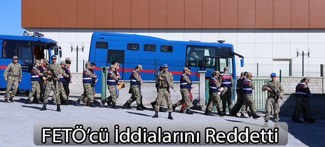 FETÖ’cü İddialarını Reddetti