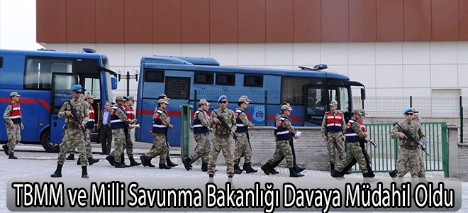 TBMM ve Milli Savunma Bakanlığı Davaya Müdahil Oldu