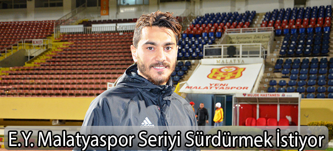 E.Y. Malatyaspor Seriyi Sürdürmek İstiyor