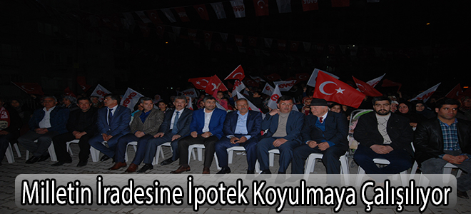 Milletin İradesine İpotek Koyulmaya Çalışılıyor