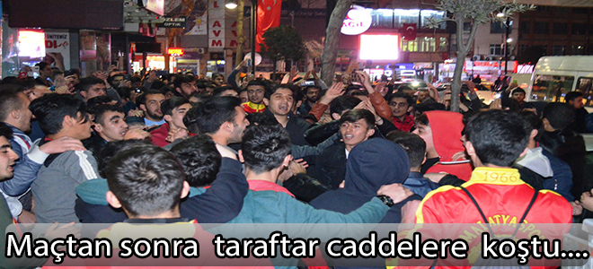 Maçtan sonra  taraftar caddelere koştu..