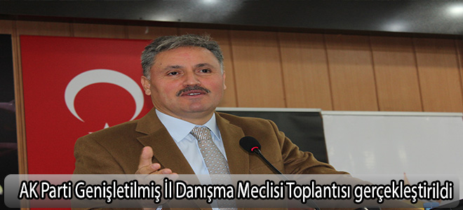 AK Parti Genişletilmiş İl Danışma Meclisi Toplantısı gerçekleştirildi