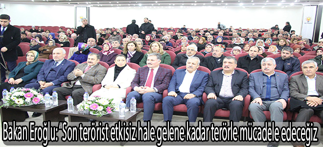 Bakan Eroğlu: “Son terörist etkisiz hale gelene kadar terörle mücadele edeceğiz”