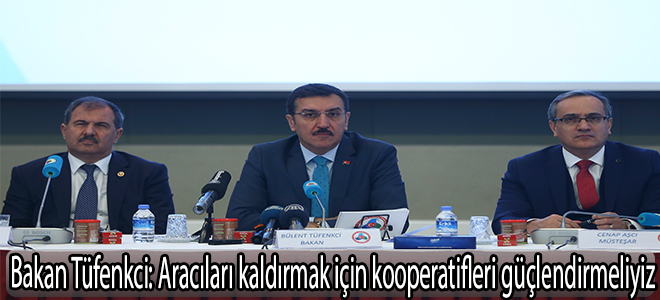 Bakan Tüfenkci: Aracıları kaldırmak için kooperatifleri güçlendirmeliyiz