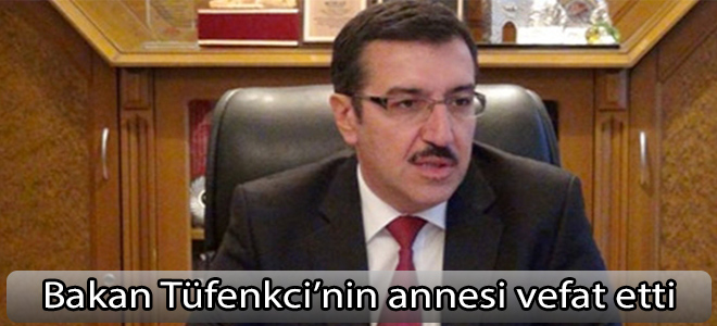 Bakan Tüfenkci’nin annesi vefat etti