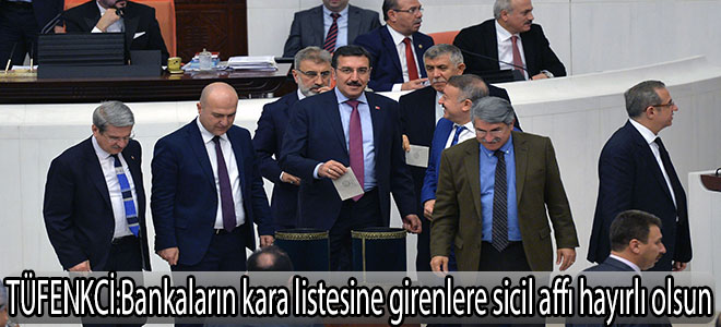 Tüfenkci:Bankaların kara listesine girenlere sicil affı hayırlı olsun.