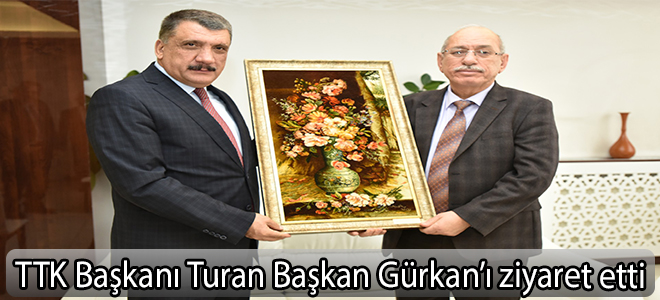 TTK Başkanı Turan Başkan Gürkan’ı ziyaret etti