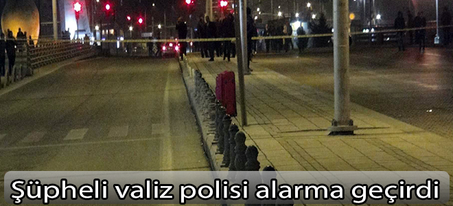 Şüpheli valiz polisi alarma geçirdi