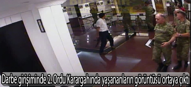 Darbe girişiminde 2. Ordu Karargahında yaşananların görüntüsü ortaya çıktı