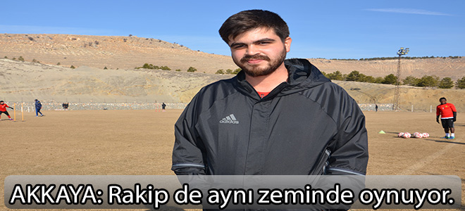 Akkaya:Rakip de aynı zeminde oynuyor”