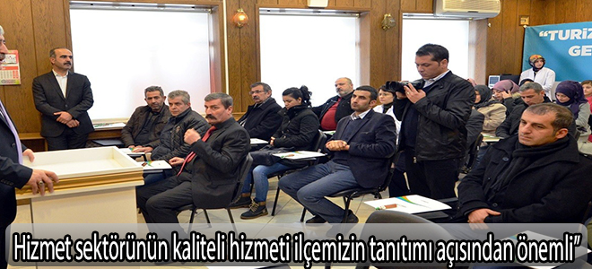 Hizmet sektörünün kaliteli hizmeti ilçemizin tanıtımı açısından önemli”