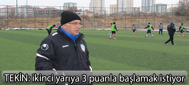 Tekin: ikinci yarıya 3 puanla başlamak istiyor