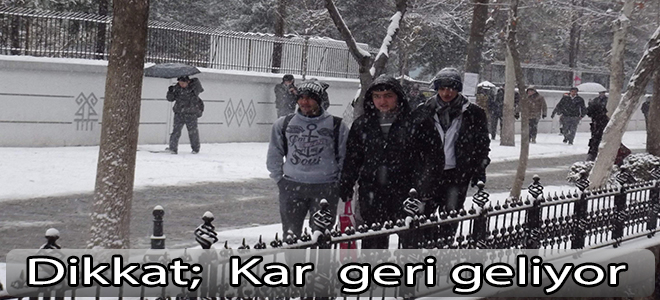 Dikkat; Kar  geliyor.