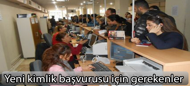 Yeni kimlik başvurusu için gerekenler