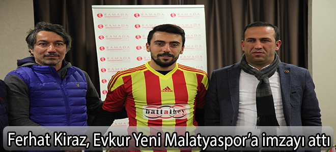 Ferhat Kiraz, Evkur Yeni Malatyaspor’a imzayı attı