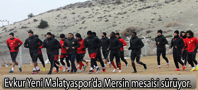 Evkur Yeni Malatyaspor’da Mersin mesaisi sürüyor