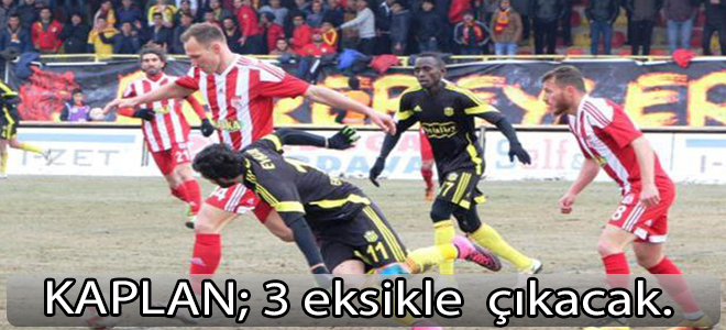 Kaplan: 3 eksikle çıkacak.