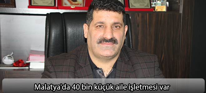 Malatya'da 40 bin küçük aile işletmesi var