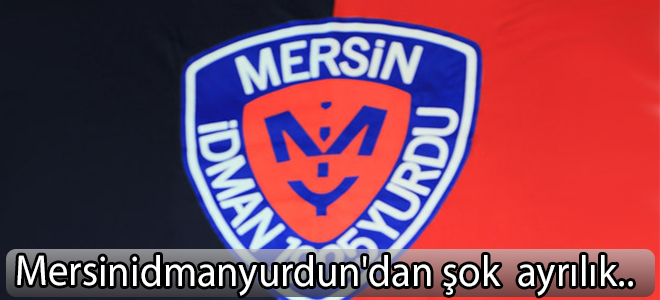 Mersinidmanyurdun'dan  şok ayrılık .