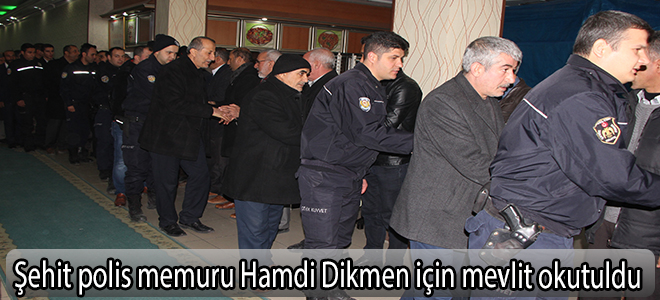 Şehit polis memuru Hamdi Dikmen için mevlit okutuldu