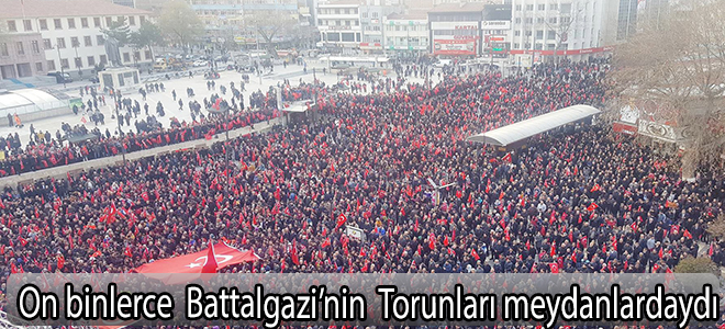 On binlerce Battalgazi'nin Torunları Meydanlardaydı.