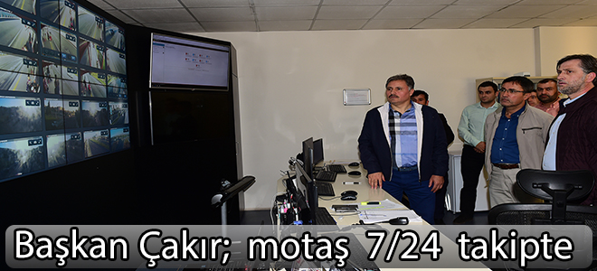 Başkan Çakır; Motaş  7/24  takipte