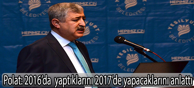 POLAT: 2016 'da Yaptıkalrını 2017'de yapacaklarını anlattı.