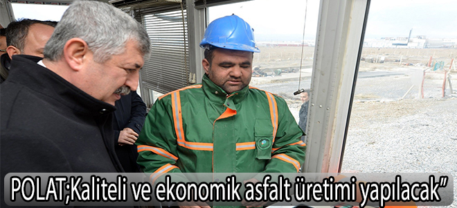 Kaliteli ve ekonomik asfalt üretimi yapılacak”