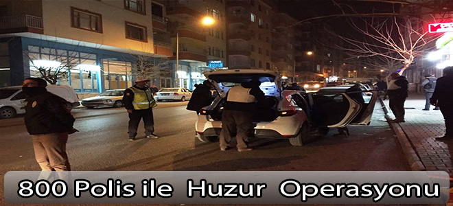 Malatya’da 800 polisle huzur operasyonu