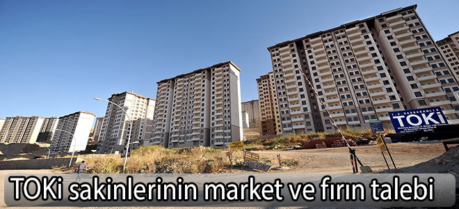 TOKi sakinlerinin market ve fırın talebi