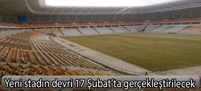 yeni stadın devri 17 Şubat’ta gerçekleştirilecek