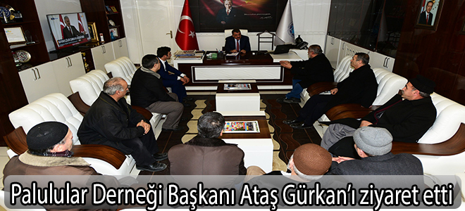 Palulular Derneği Başkanı Ataş Gürkan’ı ziyaret etti