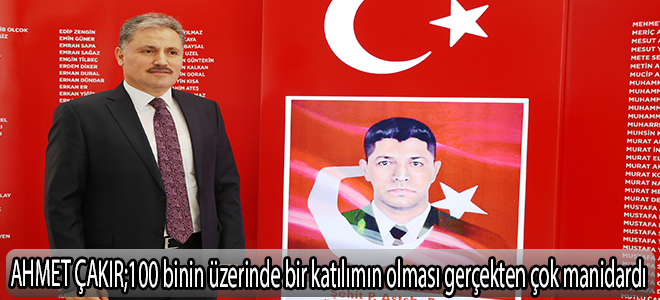 Ahmet Çakır:100 binin üzerinde bir katılımın olması gerçekten çok manidardı