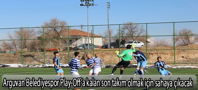 Arguvan Belediyespor Play-Off’a kalan son takım olmak için sahaya çıkacak