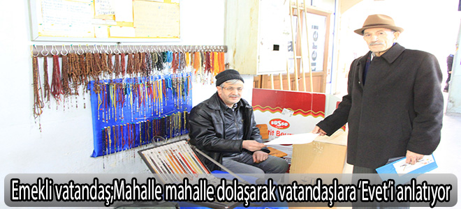 Emekli Vatandaş Mahalle mahalle dolaşarak vatandaşlara ‘Evet’i anlatıyor