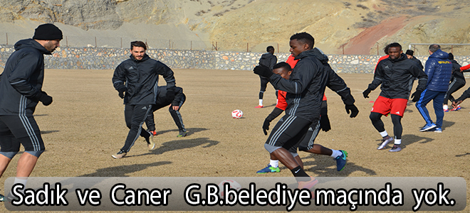 sadık ve  Caner  G.B.belediye  maçında  yok.