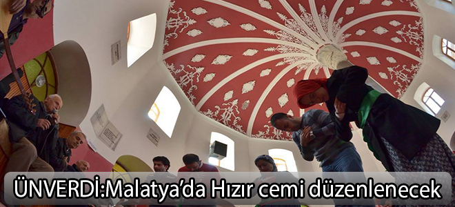 ÜNVERDİ:Malatya’da Hızır cemi düzenlenecek
