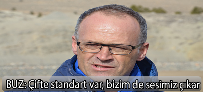 Buz:Çifte standart var, bizim de sesimiz çıkar