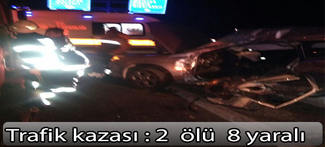 Trafik kazası 2 ölü 8 yaralı