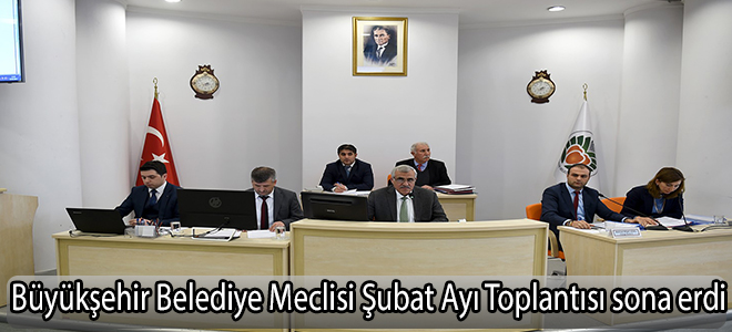 Büyükşehir Belediye Meclisi Şubat Ayı Toplantısı sona erdi